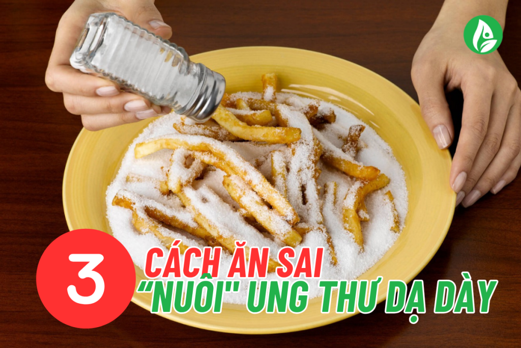 cách ăn sai khiến ung thư dạ dày